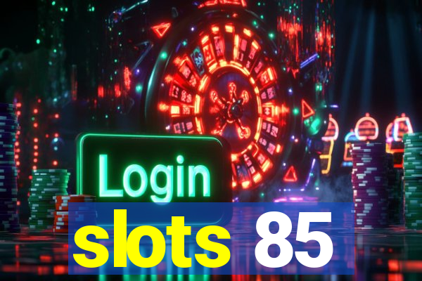 slots 85